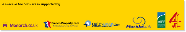 A Place in the Sun Live is supported by Monarch Airlines, French-Property.com, Gate-away.com, Florida Link, Association of International Property Professionals and Channel 4